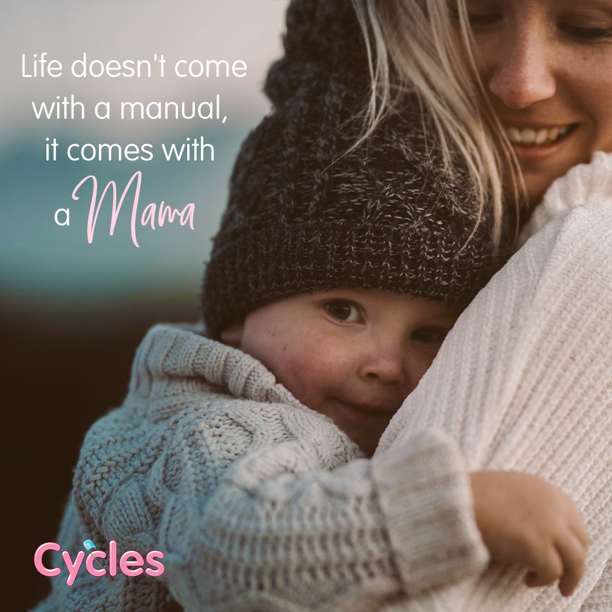 Life doesn't come with a manual, it comes with a Mama